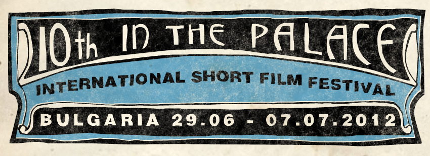 10th IN THE PALACE International Short Film Festival, 2012